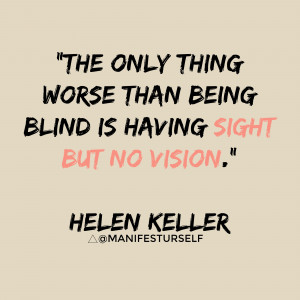 ... being blind is having sight but no vision.” Helen Keller #ttonmy