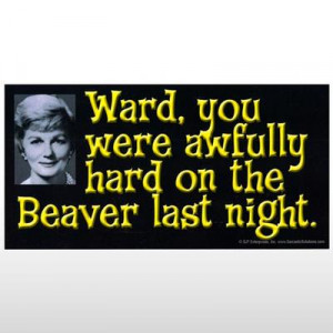 Click to get Ward you were awfully hard on the Beaver Bumper Sticker