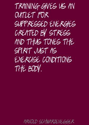Training gives us an outlet for suppressed energies created by stress ...
