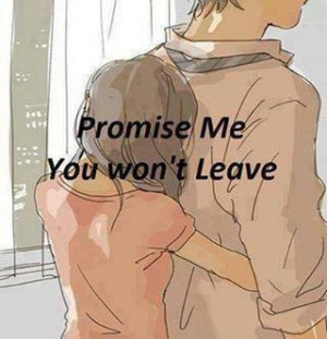 Promise me you wont leave