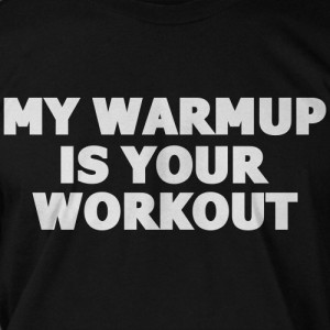 Workout Exercise Weight Train Crossfit Gym My Warmup is Your Workout ...