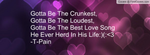 ... ,Gotta Be The Best Love Song He Ever Herd In His Life:)(: 3 -T-Pain