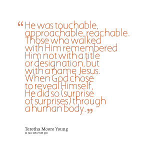 Quotes Picture: he was touchable, approachable, reachable those who ...