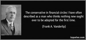 The conservative in financial circles I have often described as a man ...