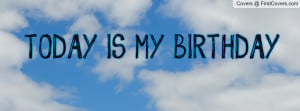 TODAY IS MY BIRTHDAY Profile Facebook Covers