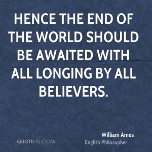 Hence the end of the world should be awaited with all longing by all ...