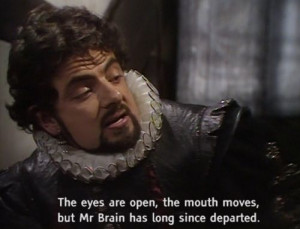 ... brain has long since departed lord blackadder blackadder ii # quotes