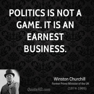 winston-churchill-politics-quotes-politics-is-not-a-game-it-is-an.jpg
