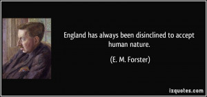 England has always been disinclined to accept human nature. - E. M ...