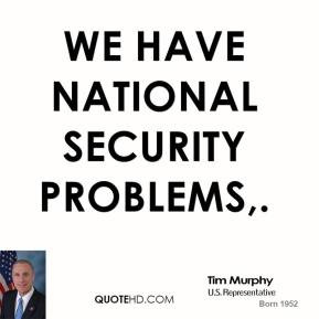 We have national security problems,.