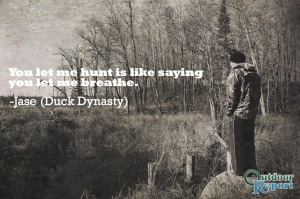 Outdoor Quote #DuckDynasty #Hunting #Passion #Outdoors #Nature #Jase