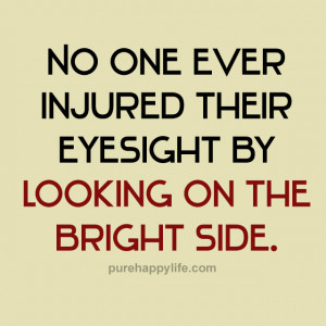 Positive Quote: No one ever injured their eyesight by looking on the ...