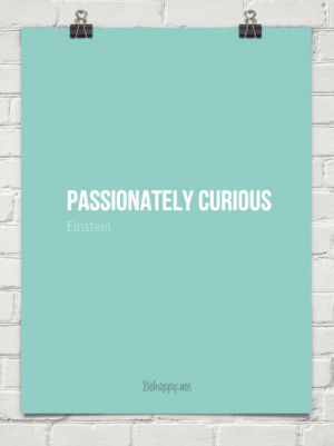 Passionately curious - Albert Einstein