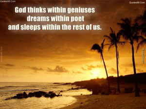 God thinks within geniuses, dreams within poets, and sleeps within the ...