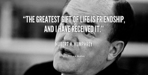 quote-Hubert-H.-Humphrey-the-greatest-gift-of-life-is-friendship-95505 ...