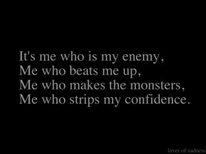 me who makes the monsters me who strips my confidence