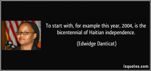 ... 2004, is the bicentennial of Haitian independence. - Edwidge Danticat