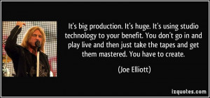 production. It's huge. It's using studio technology to your benefit ...