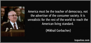 ... the world to reach the American living standard. - Mikhail Gorbachev