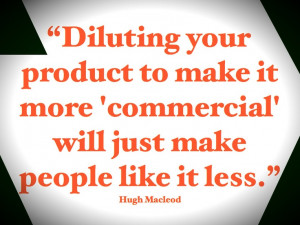 Are you respecting what you create? #hughmacleod #quotes #product # ...