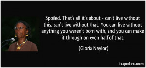 quote-spoiled-that-s-all-it-s-about-can-t-live-without-this-can-t-live ...