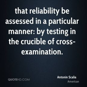Antonin Scalia - that reliability be assessed in a particular manner ...
