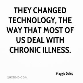 Maggie Daley - They changed technology, the way that most of us deal ...