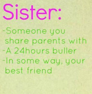 Sister Someone You Share Parents With A 24 Hours Buller In Some Way ...