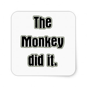 The Monkey Did it funny monkey quote Square Sticker
