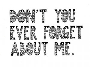don't you ever forget about me | via Tumblr