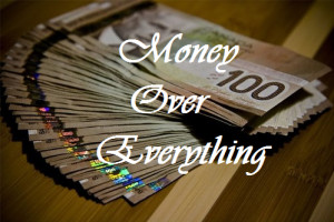 Money Over Everything Quotes Money over everything