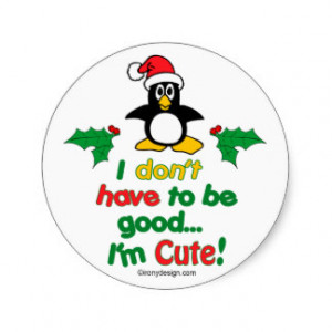Funny Christmas I don't have to be good I'm cute! Round Stickers