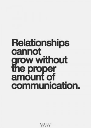Relationships cannot grow without the proper amount of communication.