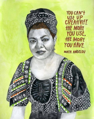 ... you have. - Maya Angelou. #quote. Illustration by artist Lisa Congdon