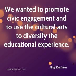 We wanted to promote civic engagement and to use the cultural arts to ...