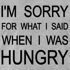 sorry for what i said when i was hungry