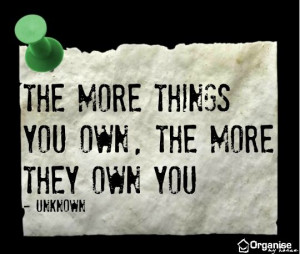 The more things you own, the more they own you - motivational clutter ...