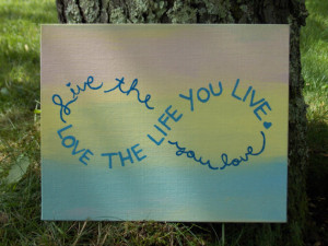 Infinity Sign - Quote -Love the Life you Live Live the Life You Love ...