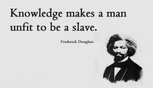 ... Quotes, Knowledge, Frederick Douglas Quotes, Man Unfitted, Truths