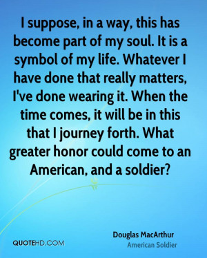 ... forth. What greater honor could come to an American, and a soldier