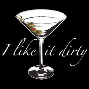 Alcohol Tshirt: I Like It Dirty Martini Drinking Red White Wine Happy ...