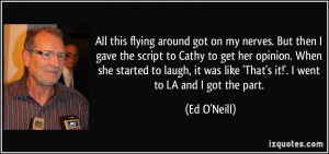 ... was like 'That's it!'. I went to LA and I got the part. - Ed O'Neill