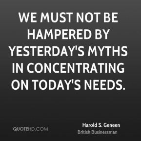 We must not be hampered by yesterday's myths in concentrating on today ...