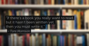 Writing Quote: If there’s a book that you want...