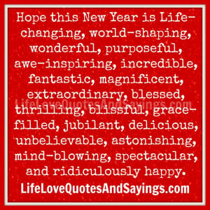 Hope this New Year is Life-changing, world-shaping, wonderful ...