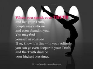 When you speak Your Truth and Live Your Truth....
