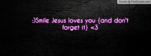 smile jesus loves you {and don't forget it} 3 , Pictures