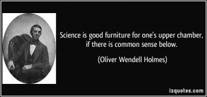 Science is good furniture for one's upper chamber, if there is common ...