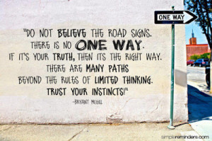 Do+one+believe+the+road+signs+there+is+no+one+way+if+it's+your+truth ...