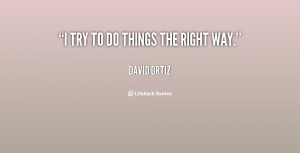 quote-David-Ortiz-i-try-to-do-things-the-right-28952.png